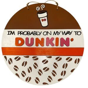 “I’m probably on my way to Dunkin” Round Wooden Hanging Door Decor.
